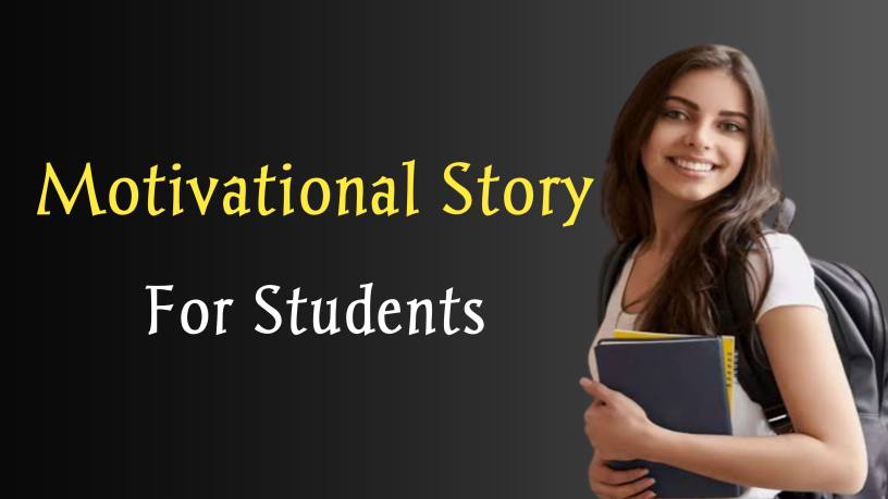 Read more about the article Best Motivational Story for Students to Work Hard in 2023